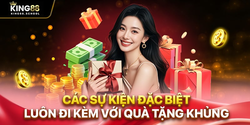 Các sự kiện đặc biệt luôn đi kèm với quà tặng khủng