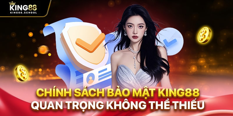Chính sách bảo mật King88 quan trọng không thể thiếu