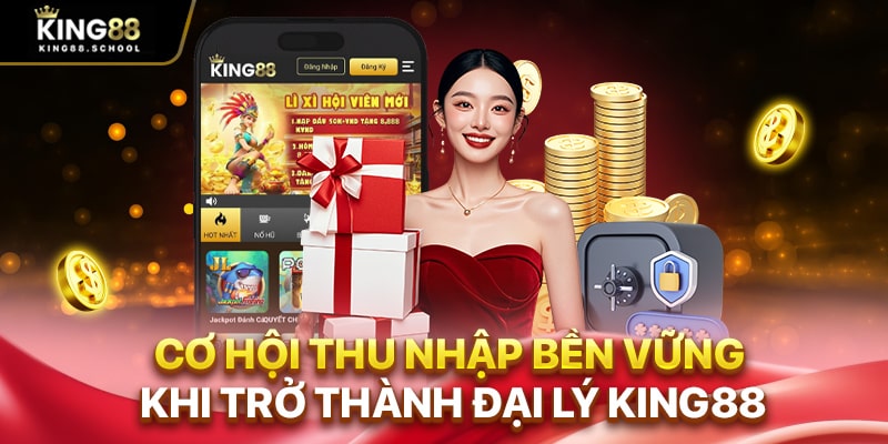 Cơ hội thu nhập bền vững khi trở thành đại lý King88
