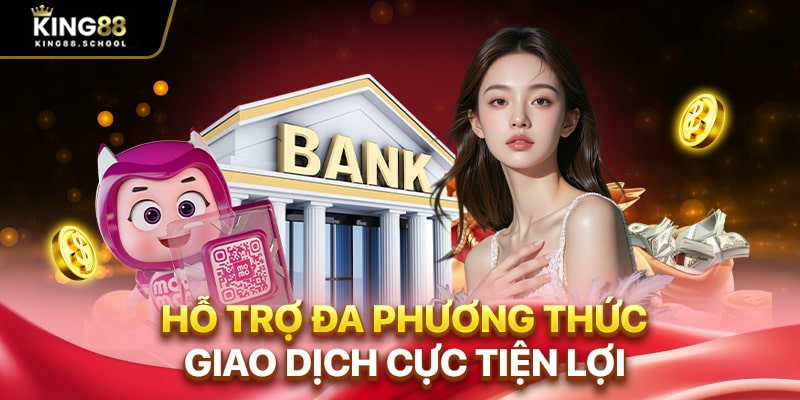 Hỗ trợ đa phương thức giao dịch cực tiện lợi