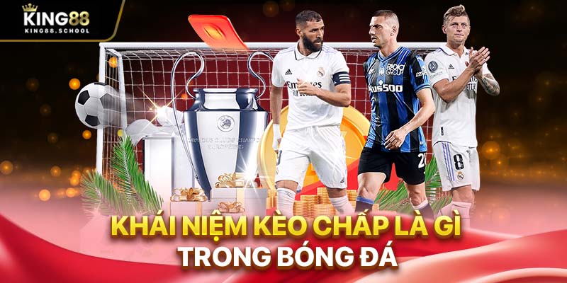 Khái niệm kèo chấp là gì trong bóng đá King88