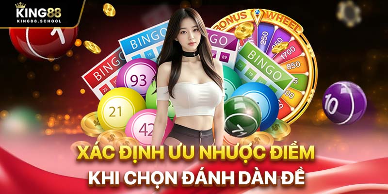 Xác định ưu nhược điểm khi chọn đánh dàn đề